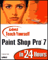 Sam's Teach Yourself: Paint Shop Pro 7 in 24 Hours